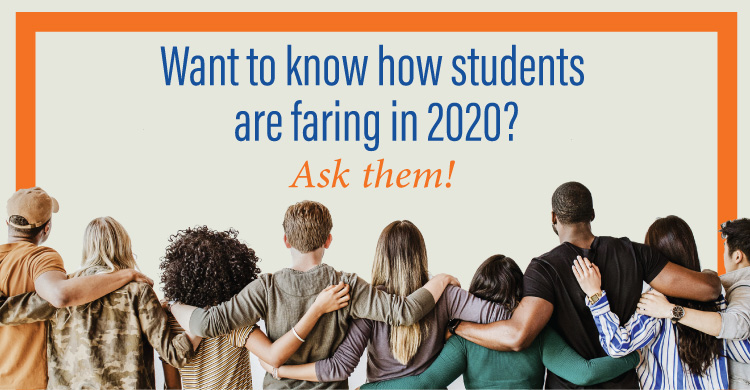 Want to know how students are faring in 2020? Ask them!
